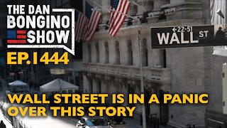 Ep. 1444 Wall Street is in a Panic Over This Story - The Dan Bongino Show