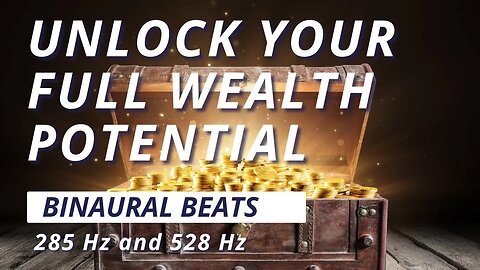 Unlocking Your Wealth Potential: Binaural Beats for Abundance with 285 Hz and 528 Hz