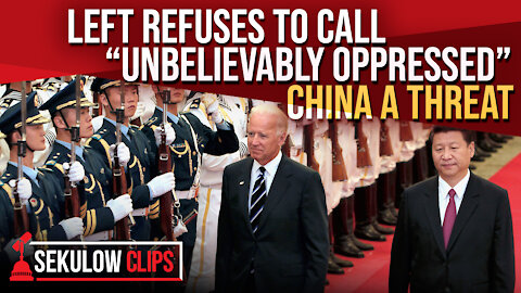 Left Refuses to Call “Unbelievably Oppressed” China a Threat