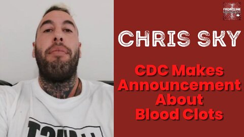 Chris Sky: The CDC Makes an Announcement about Blood Clots...WOW!