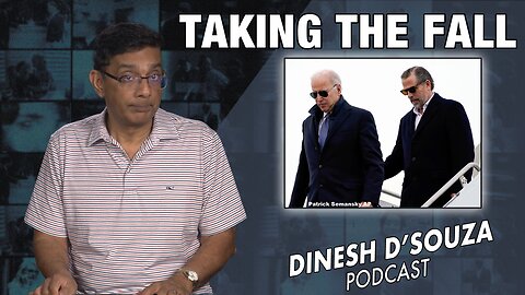 TAKING THE FALL Dinesh D’Souza Podcast Ep724