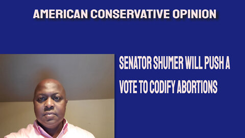 Senator Shumer will push a vote to codify abortions