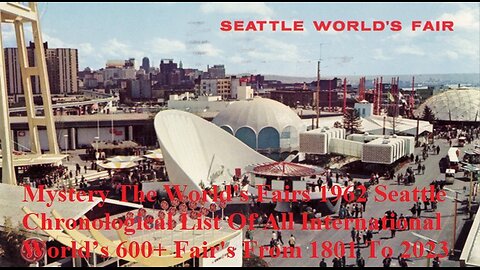 Mystery The World's Fairs​ 1962 Seattle Chronological All International World’s Fair's