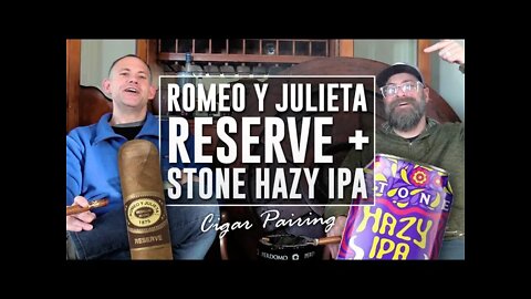 Romeo y Julieta Reserve + Stone Hazy IPA | Cigar Pairing