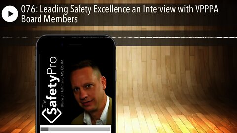 076: Leading Safety Excellence an Interview with VPPPA Board Members