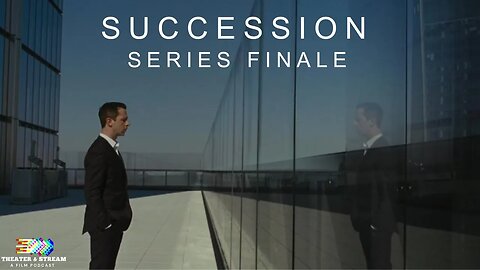 Theater & Stream: A Film Podcast #011 - Succession Series Finale Special