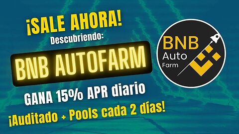 BNB AUTOFARM 🤑🤑 GANA hasta 15% APR diario en BNB ¡¡SALE AHORA!! Revisamos sus NOVEDADES