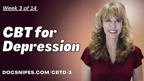 CBT for Depression Treatment: Part 3 of 14 | Start Addressing Depression Now