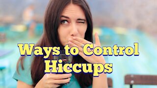 Hiccups- Ways to control hiccups
