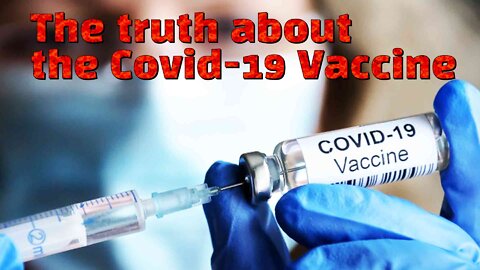 The Truth about the COVID-19 Vaccine