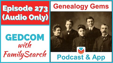 Episode 273 - GEDCOM Genealogy Files (AUDIO ONLY PODCAST)