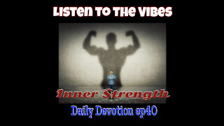 Listen to the Vibes-Daily Devotion ep40 Inner Strength