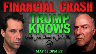 FINANCIAL CRASH - TRUMP KNOWS with JEAN-CLAUDE & JIM WILLIE - MAY 15