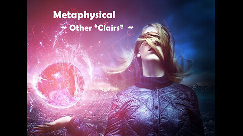 Metaphysical - Other "Clairs"