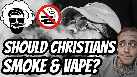 Can Christians Smoke & Vape? | Should We?