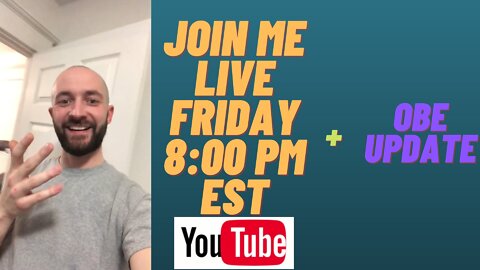 Join me LIVE on Youtube Friday Jan14th 8:00pm EST + OBE update