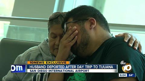 Husband deported after day trip to Tijuana