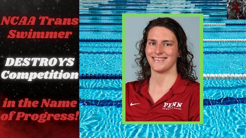 NCAA Trans-Swimmer Beats the Brakes Off Female Competition, Sets Records and Sails to Championship