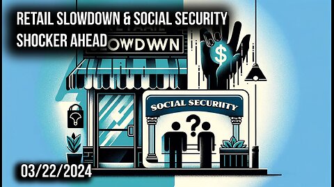 Retail Slowdown & Social Security Shocker Ahead