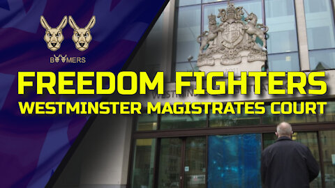 FREEDOM FIGHTERS AT WESTMINSTER MAGISTRATES COURT - 20TH MAY 2021