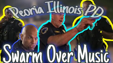 Peoria Illinois PD Swarm Over "Loud" Music