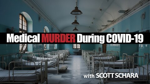 Medical MURDER During COVID-19 with Scott Schara