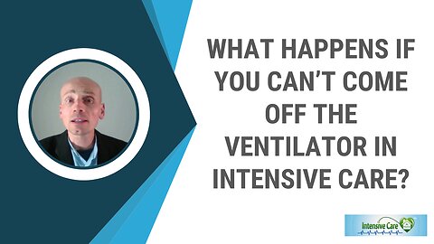 What Happens if You Can’t Come Off the Ventilator in Intensive Care?