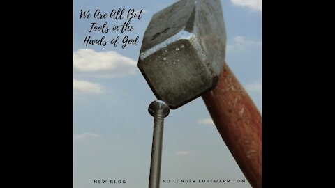 We Are All Just Tools in the Hands of God
