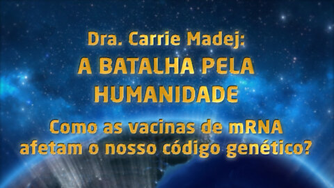 Dra. Carrie Madej: A Batalha pela Humanidade. Como as vacinas mRNA afetam o nosso código genético?