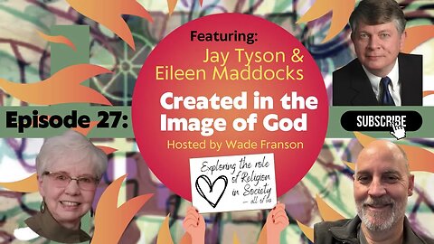 Ep 27: Created in the Image of God with Jay Tyson & Eileen Maddocks