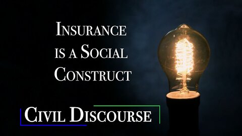 Insurance is a Social Construct | Civil Discourse Ep. 42