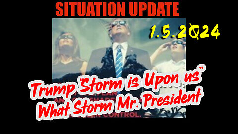 Situation Update 5.1.2Q24 ~ Trump “Storm is Upon us”. What Storm Mr. President