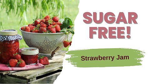 Escape the Sugar Trap: How to Make Delicious Sugar-Free Strawberry Jam