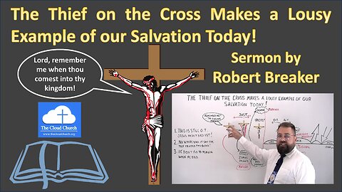 The Thief on the Cross Makes a Lousy Example of our Salvation Today!