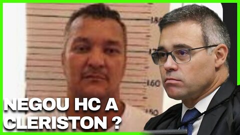 Ministro André Mendonça Negou Habeas-corpus a Cleriston?