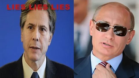 Who Lies More: Putin or Blinken?