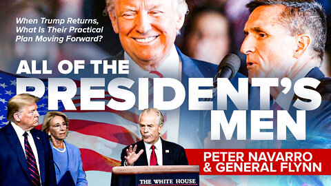 Peter Navarro & General Flynn | President Trump’s Dream Team | If Trump Returns, What Is Their Practical Plan Moving Forward?