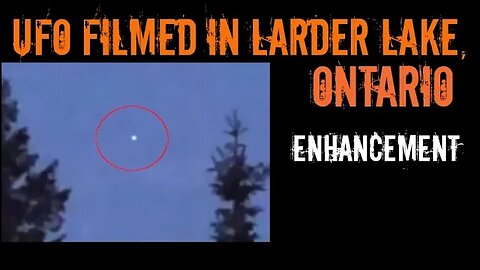 UFO Filmed in Larder Lake, Ontario | Enhancement