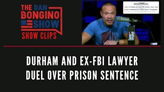 Durham And Ex-FBI Lawyer Duel Over Prison Sentence - Dan Bongino Show Clips