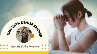 Jesus Heals the Reverent — Denise Renner