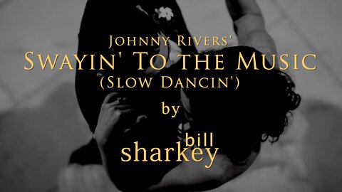 Swayin' to the Music (Slow Dancin') - Johnny Rivers (cover-live by Bill Sharkey)