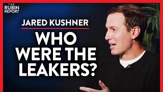 What the Trump Admin. Leakers Never Got to Hear (Pt. 1) | Jared Kushner | POLITICS | Rubin Report