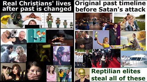 Only real true Christians' past timelines are altered by Satan into sin & horror & demonic attacks