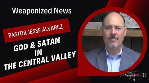 God & Satan in the Central Valley with Pastor Jesse Alvarez
