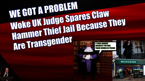 Woke UK Judge Spares Claw Hammer Thief Jail Because They Are Transgender