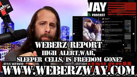 WEBERZ REPORT - HIGH ALERT, WAR, SLEEPER CELLS, IS FREEDOM GONE?