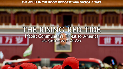 The Rising Red Tide: Maoist Communism's Threat to America with Special Guest Xi Van Fleet