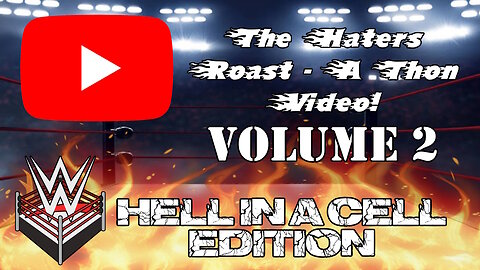 The Haters Roast - A - Thon Video! - Volume Two - WWE Hell In A Cell Edition!