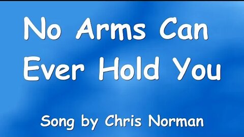 No arms can ever hold you - Chris Norman (Lyrics)