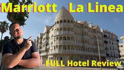 La Linea, Spain, Hotel Marriott Bonvoy, Extended Version, Long Commentary of the Hotel and Amenities